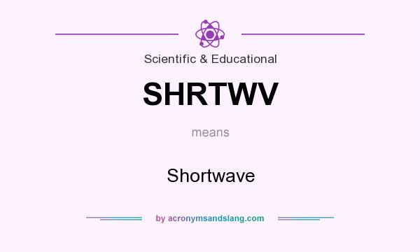 What does SHRTWV mean? It stands for Shortwave