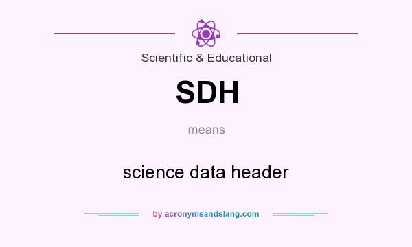 What does SDH mean? It stands for science data header