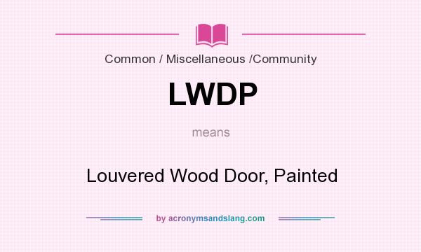 What does LWDP mean? It stands for Louvered Wood Door, Painted