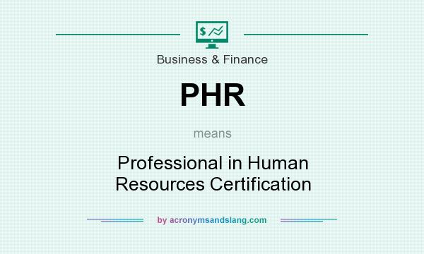 What does PHR mean? It stands for Professional in Human Resources Certification