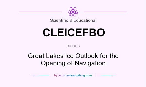 What does CLEICEFBO mean? It stands for Great Lakes Ice Outlook for the Opening of Navigation