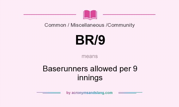 What does BR/9 mean? It stands for Baserunners allowed per 9 innings
