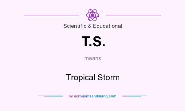 What does T.S. mean? It stands for Tropical Storm