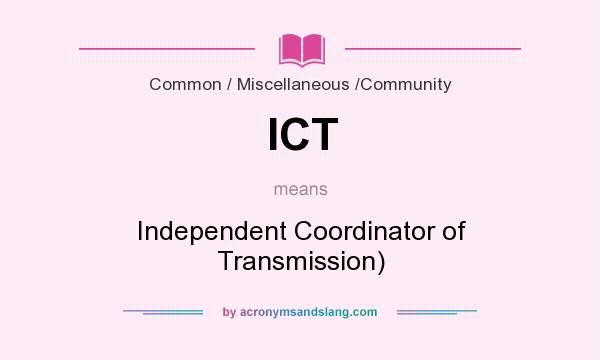 What does ICT mean? It stands for Independent Coordinator of Transmission)
