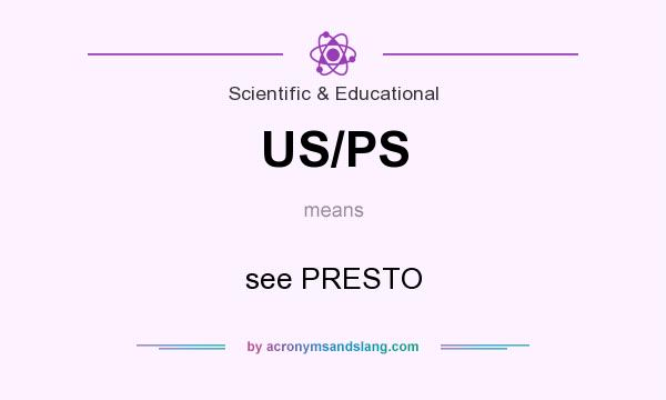 What does US/PS mean? It stands for see PRESTO