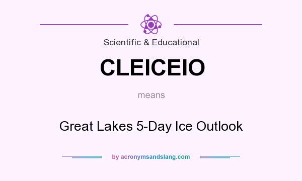 What does CLEICEIO mean? It stands for Great Lakes 5-Day Ice Outlook
