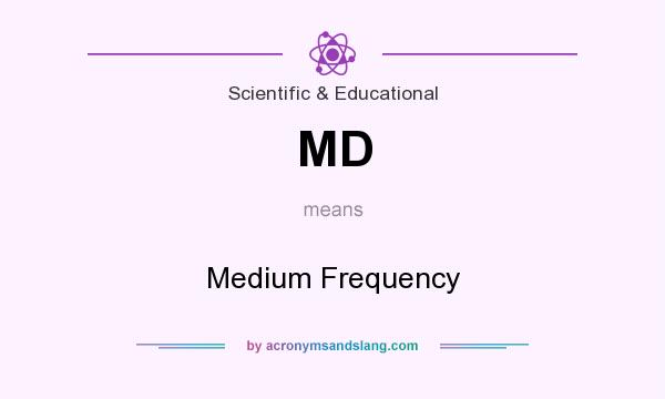 What does MD mean? It stands for Medium Frequency