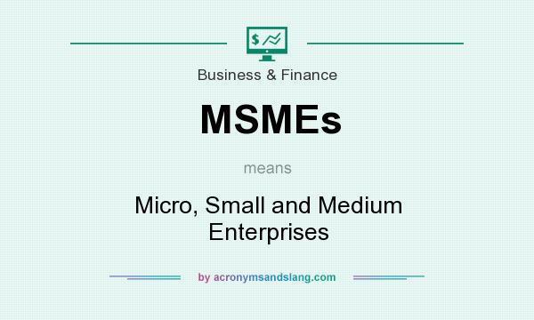 What does MSMEs mean? It stands for Micro, Small and Medium Enterprises