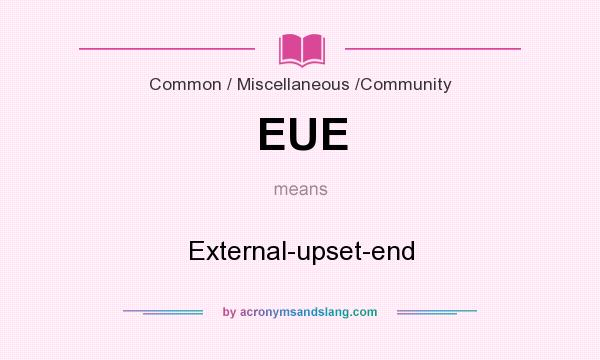 What does EUE mean? It stands for External-upset-end