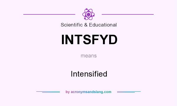 What does INTSFYD mean? It stands for Intensified