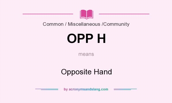 What does OPP H mean? It stands for Opposite Hand