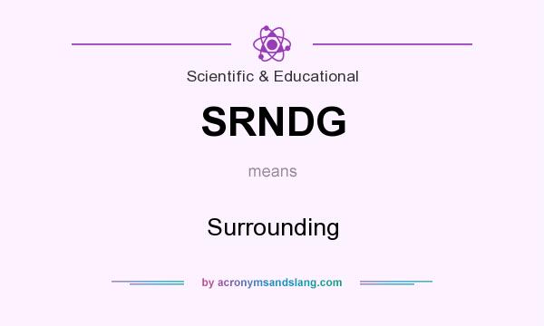 What does SRNDG mean? It stands for Surrounding
