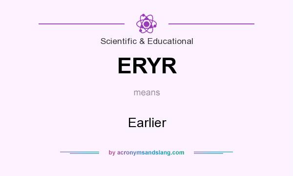 What does ERYR mean? It stands for Earlier