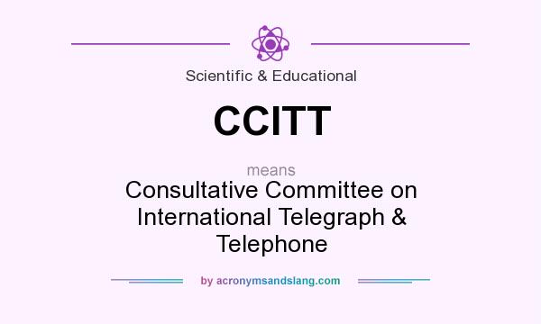 What does CCITT mean? It stands for Consultative Committee on International Telegraph & Telephone