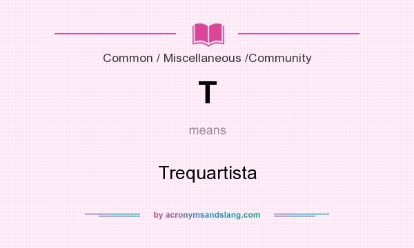 What does T mean? It stands for Trequartista
