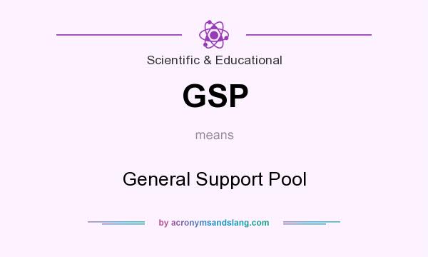What does GSP mean? It stands for General Support Pool