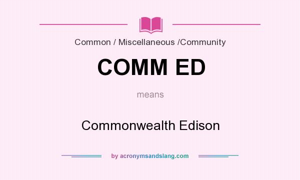 What does COMM ED mean? It stands for Commonwealth Edison