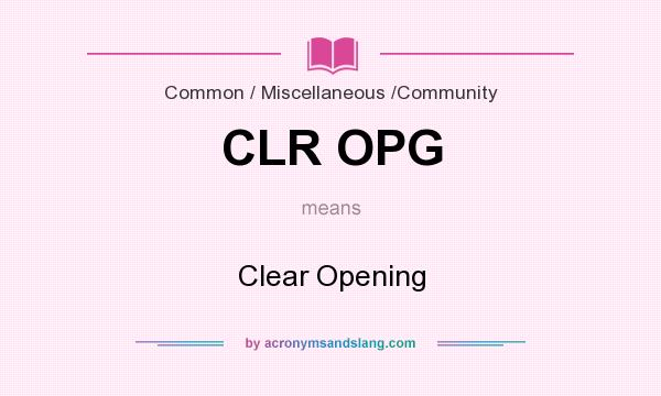 What does CLR OPG mean? It stands for Clear Opening