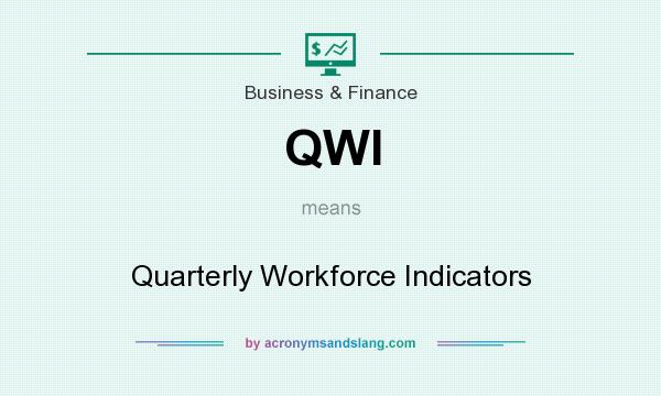 What does QWI mean? It stands for Quarterly Workforce Indicators