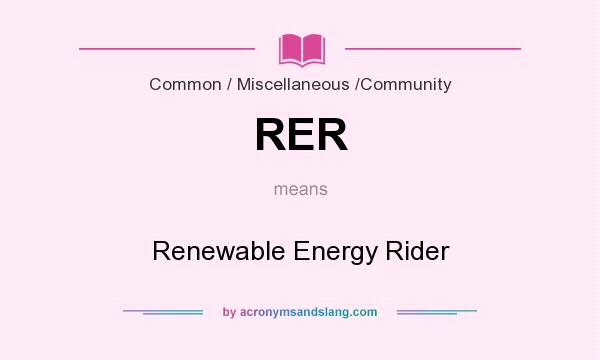 What does RER mean? It stands for Renewable Energy Rider