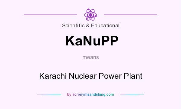 What does KaNuPP mean? It stands for Karachi Nuclear Power Plant