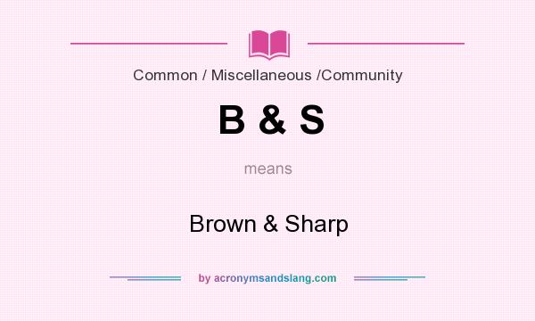 What does B & S mean? It stands for Brown & Sharp