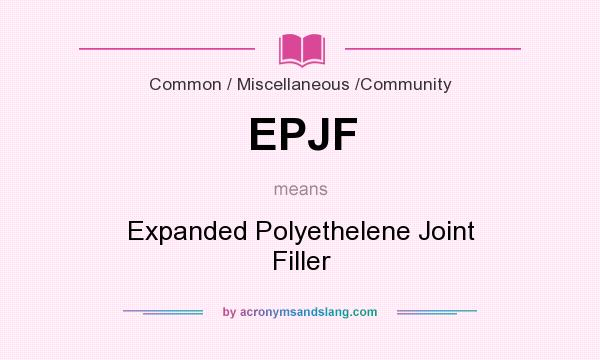 What does EPJF mean? It stands for Expanded Polyethelene Joint Filler
