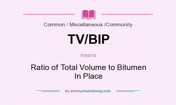 What does TV/BIP mean? It stands for Ratio of Total Volume to Bitumen In Place