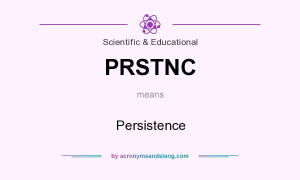 What does PRSTNC mean? It stands for Persistence