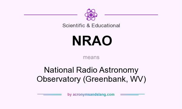 What does NRAO mean? It stands for National Radio Astronomy Observatory (Greenbank, WV)