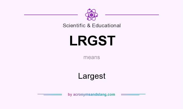 What does LRGST mean? It stands for Largest