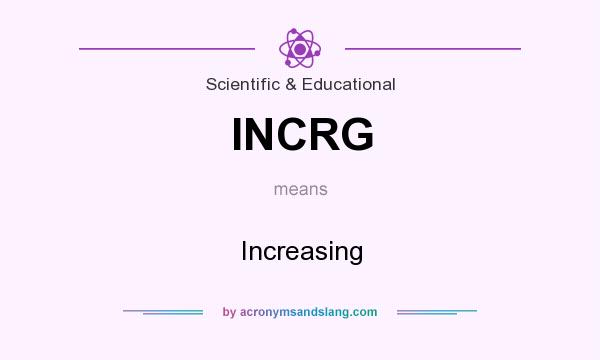 What does INCRG mean? It stands for Increasing