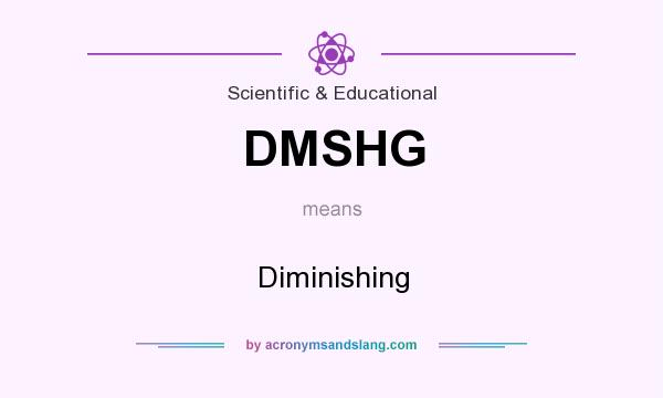What does DMSHG mean? It stands for Diminishing