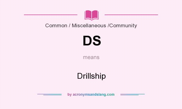 What does DS mean? It stands for Drillship