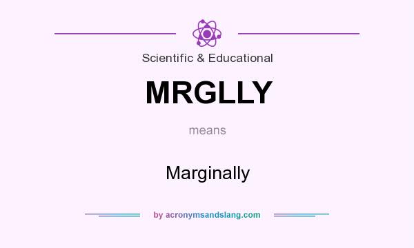 What does MRGLLY mean? It stands for Marginally