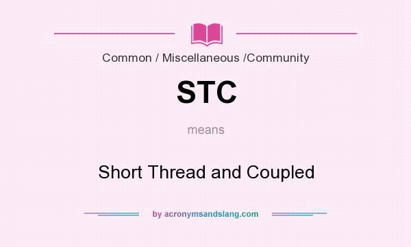 What does STC mean? It stands for Short Thread and Coupled