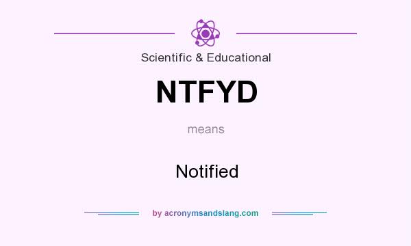 What does NTFYD mean? It stands for Notified