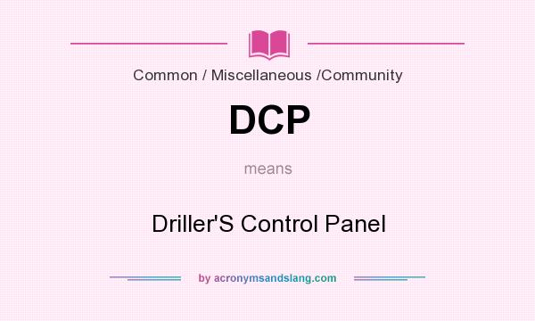 What does DCP mean? It stands for Driller`S Control Panel