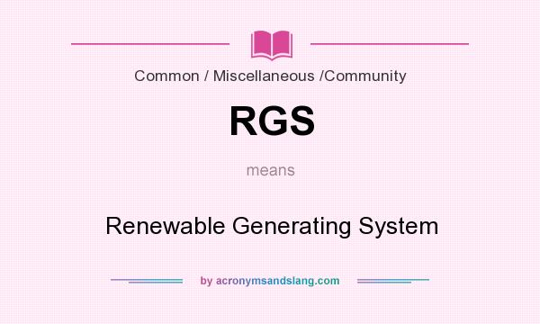What does RGS mean? It stands for Renewable Generating System
