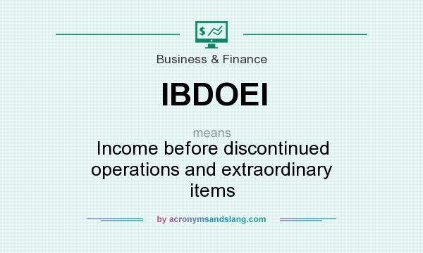 What does IBDOEI mean? It stands for Income before discontinued operations and extraordinary items