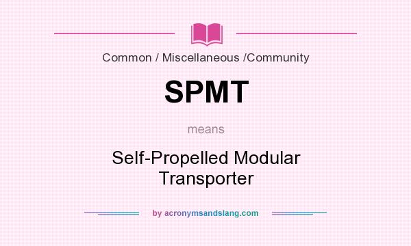 What does SPMT mean? It stands for Self-Propelled Modular Transporter