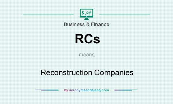 What does RCs mean? It stands for Reconstruction Companies