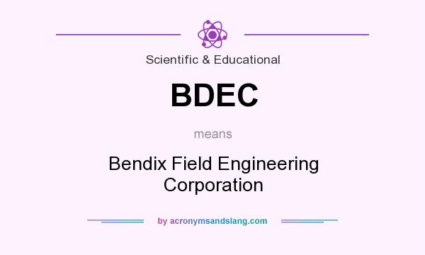 What does BDEC mean? It stands for Bendix Field Engineering Corporation