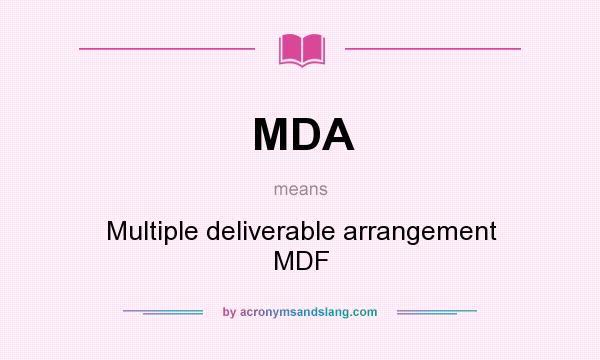 What does MDA mean? It stands for Multiple deliverable arrangement MDF