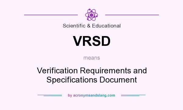 What does VRSD mean? It stands for Verification Requirements and Specifications Document