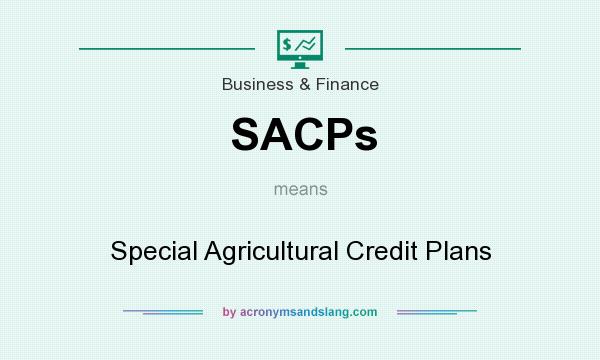 What does SACPs mean? It stands for Special Agricultural Credit Plans