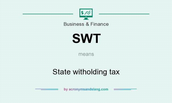 What does SWT mean? It stands for State witholding tax