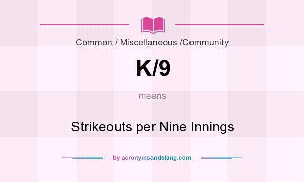 What does K/9 mean? It stands for Strikeouts per Nine Innings