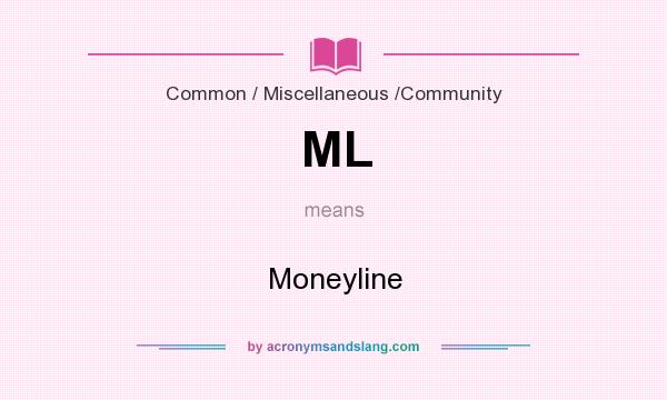 What does ML mean? It stands for Moneyline