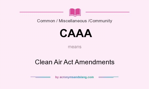 What does CAAA mean? It stands for Clean Air Act Amendments